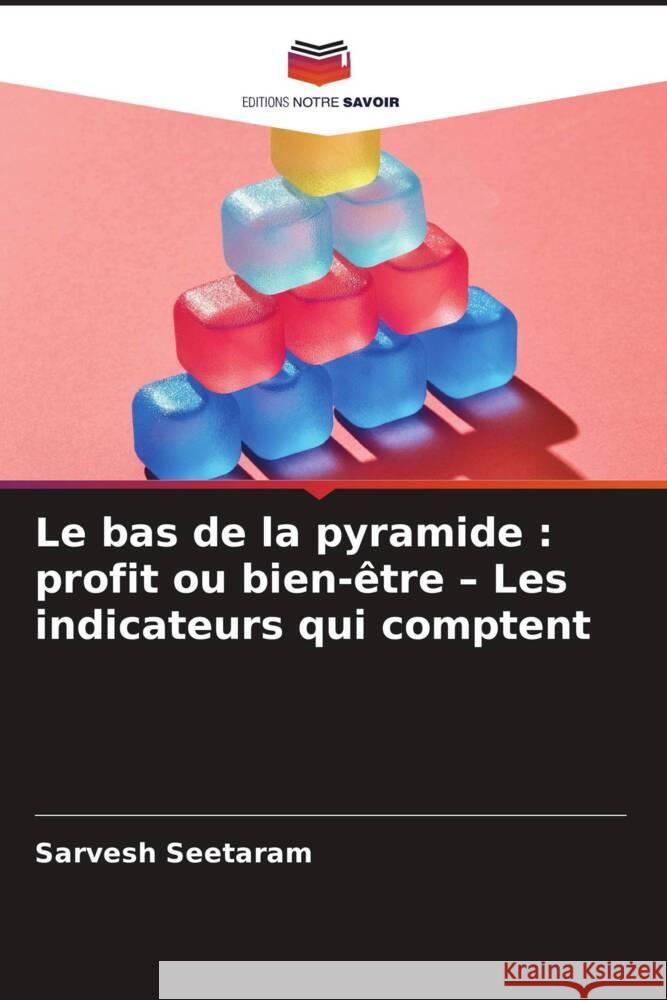 Le bas de la pyramide : profit ou bien-être - Les indicateurs qui comptent Seetaram, Sarvesh 9786209494055 Editions Notre Savoir - książka