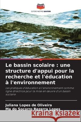 Le bassin scolaire : une structure d'appui pour la recherche et l'éducation à l'environnement Lopes de Oliveira, Juliana, Bezerra Lopes, Mª do Socorro 9786203904116 Editions Notre Savoir - książka