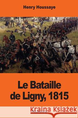 Le Bataille de Ligny, 1815 Henry Houssaye 9781543168747 Createspace Independent Publishing Platform - książka