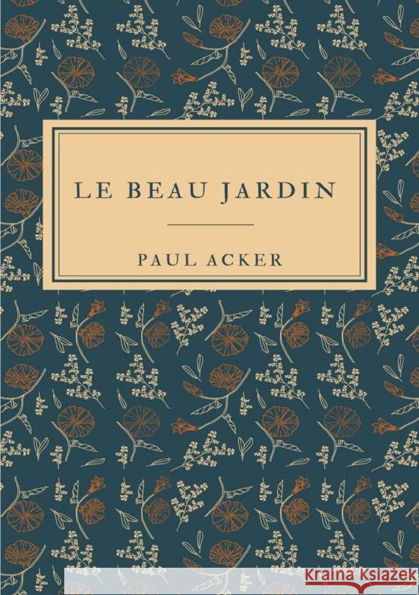 Le Beau jardin Acker, Paul 9783819035173 epubli - książka