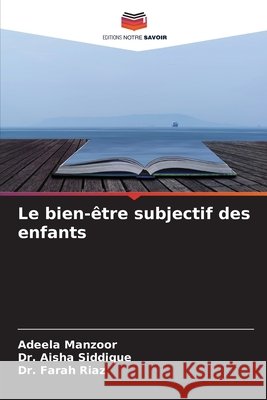 Le bien-?tre subjectif des enfants Adeela Manzoor Aisha Siddique Farah Riaz 9786630142327 Editions Notre Savoir - książka