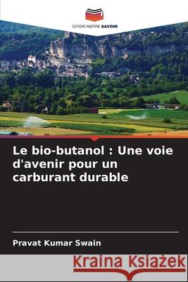 Le bio-butanol: Une voie d'avenir pour un carburant durable Pravat Kumar Swain 9786207697977 Editions Notre Savoir - książka