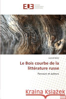 Le Bois courbe de la littérature russe : Parcours et auteurs Heller, Leonid 9783841679475 Éditions universitaires européennes - książka