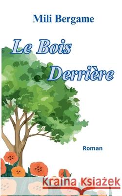 Le Bois Derri?re Mili Bergame 9782322540716 Bod - Books on Demand - książka