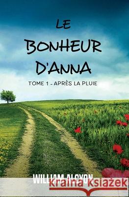 Le bonheur d'Anna: Tome I: Après la pluie... Alcyon, William 9782950710314 Afnil - książka