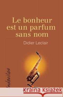 Le bonheur est un parfum sans nom Didier Leclair 9782895975984 Editions David - książka