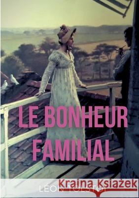 Le Bonheur familial: (Katia ou le bonheur conjugal) Léon Tolstoï 9782322393244 Books on Demand - książka