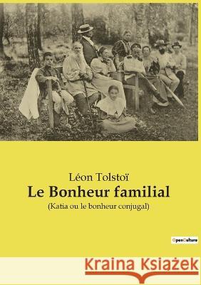 Le Bonheur familial: (Katia ou le bonheur conjugal) Léon Tolstoï 9782385089023 Culturea - książka