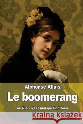 Le boomerang: ou Rien n'est mal qui finit bien Allais, Alphonse 9781506157313 Createspace - książka