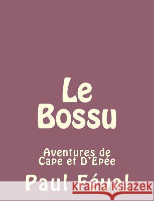 Le Bossu: Aventures de Cape et D'Epée Feval, Paul 9781492734918 Createspace - książka