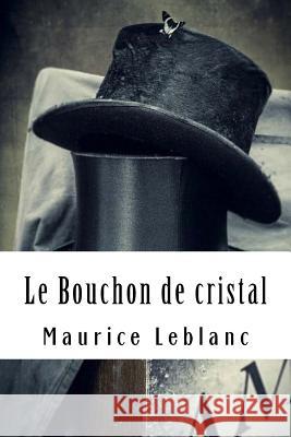 Le Bouchon de cristal: Arsène Lupin, Gentleman-Cambrioleur #6 LeBlanc, Maurice 9781986654050 Createspace Independent Publishing Platform - książka