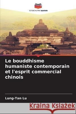 Le bouddhisme humaniste contemporain et l'esprit commercial chinois Lung-Tan Lu   9786206105596 Editions Notre Savoir - książka