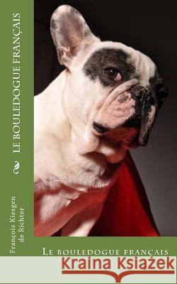 le bouledogue francais Francois Kiesgen De Richter 9781530139781 Createspace Independent Publishing Platform - książka