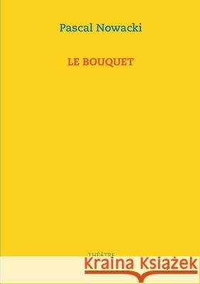 Le bouquet Pascal Nowacki 9782322190249 Books on Demand - książka
