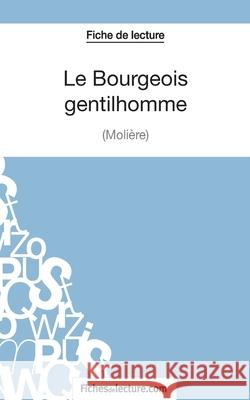 Le Bourgeois Gentilhomme de Molière (Fiche de lecture): Analyse complète de l'oeuvre Sophie Lecomte, Fichesdelecture 9782511028445 Fichesdelecture.com - książka