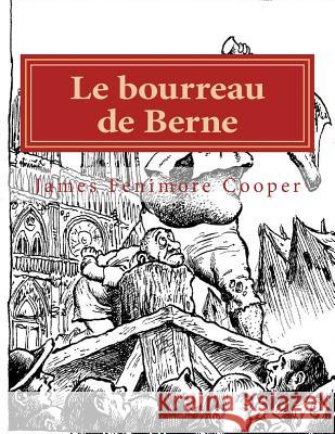 Le bourreau de Berne: Ou l'Abbaye des vignerons Defauconpret, Auguste Jean 9781495963162 Createspace - książka