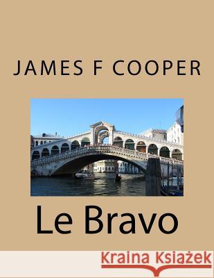 Le Bravo M. James Fenimore Cooper M. G-Ph Ballin M. Auguste Jean-Baptiste Dufauconpret 9781495975028 Createspace - książka