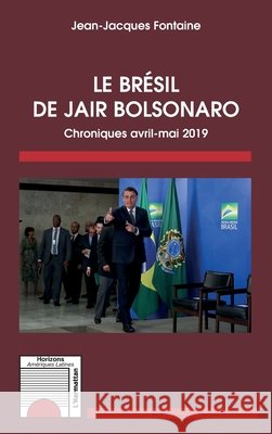 Le Brésil de Jair Bolsonaro: Chroniques avril-mai 2019 Fontaine Jean Jacques 9782343179346 Editions L'Harmattan - książka
