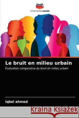 Le bruit en milieu urbain Ahmed, Iqbal 9786200851932 Sciencia Scripts - książka