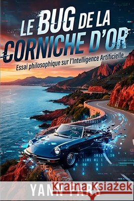 Le Bug de la Corniche d'Or: Essai Philosophique sur l'Intelligence Artificielle Fars, Yann 9798254981183 Independently Published - książka