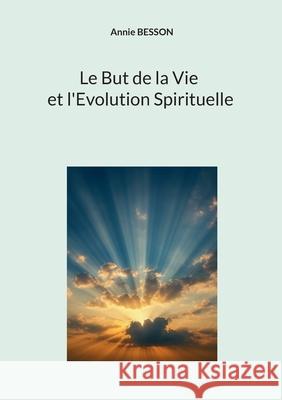Le but de la vie et l'?volution spirituelle Annie Besson 9782322599318 Bod - Books on Demand - książka