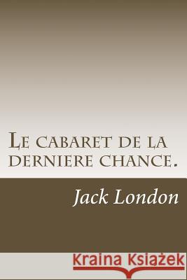 Le cabaret de la derniere chance. Louis Postif Jack London 9781500285630 Createspace Independent Publishing Platform - książka