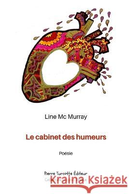 Le cabinet des humeurs: Poèmes pataphysiques Line MC Murray 9782925219156 Pierre Turcotte Editeur - książka