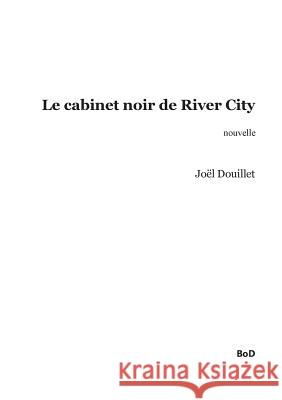 Le cabinet noir de River City Joel Douillet 9782322082520 Books on Demand - książka