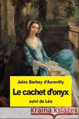 Le cachet d'onyx: suivi de Léa Barbey D'Aurevill, Jules y. 9781507763209 Createspace - książka