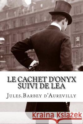 Le cachet d'onyx suivi de Lea D'Aurevilly, Jules Barbey 9781530247257 Createspace Independent Publishing Platform - książka