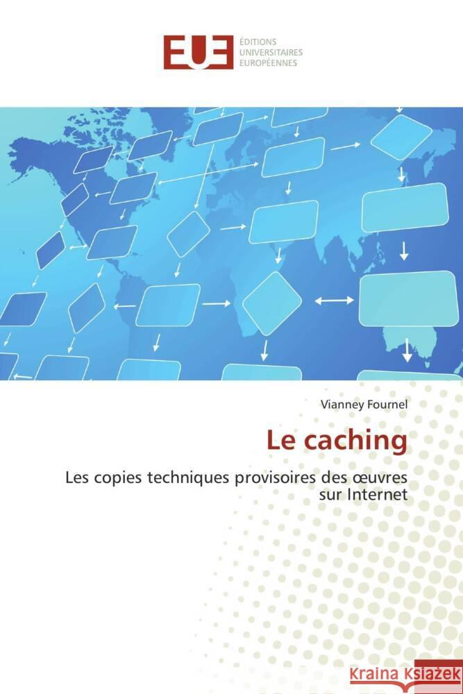 Le caching : Les copies techniques provisoires des  uvres sur Internet Fournel, Vianney 9786131521287 Éditions universitaires européennes - książka