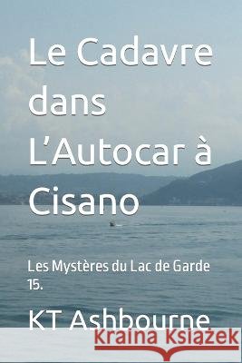 Le Cadavre dans L'Autocar à Cisano: Les Mystères du Lac de Garde 15. Kt Ashbourne 9798803814047 Independently Published - książka