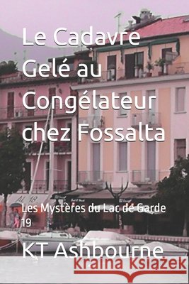 Le Cadavre Gelé au Congélateur chez Fossalta: Les Mystères du Lac de Garde 19 Ashbourne, Kt 9798824026382 Independently published - książka