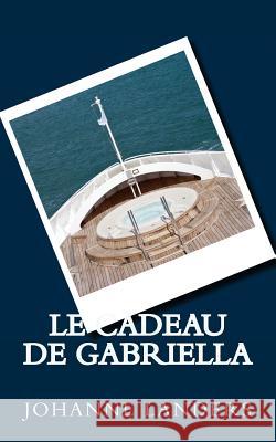 Le cadeau de Gabriella Landers, Johanne 9782924494325 Johanne Landers - książka