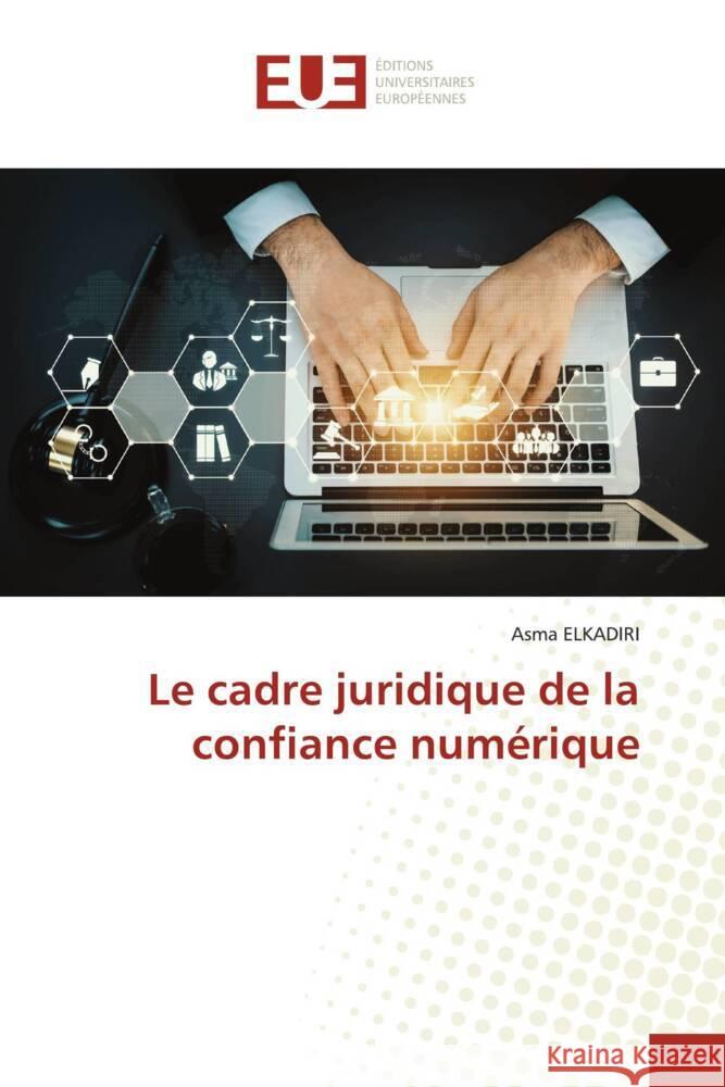 Le cadre juridique de la confiance numérique ELKADIRI, Asma 9786206693611 Éditions universitaires européennes - książka