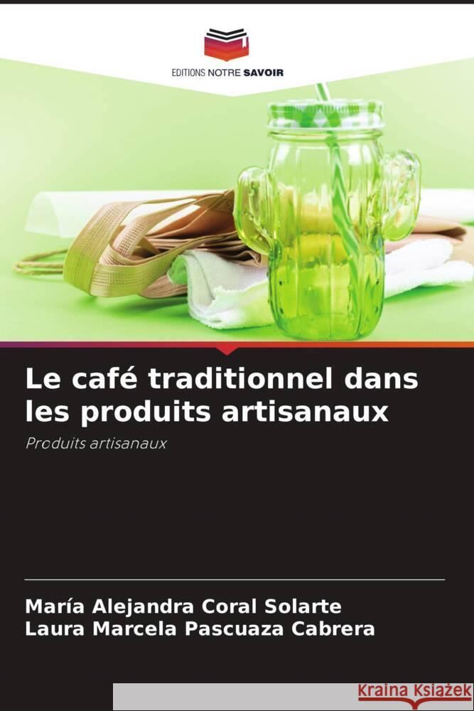 Le café traditionnel dans les produits artisanaux Coral Solarte, María Alejandra, Pascuaza Cabrera, Laura Marcela 9786204671963 Editions Notre Savoir - książka