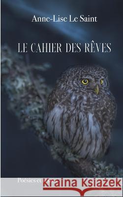 Le cahier des rêves: Poésies et textes Anne-Lise Le Saint 9782322419913 Books on Demand - książka