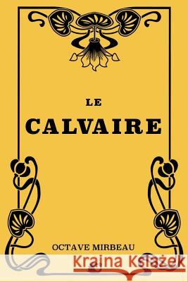 Le calvaire Mirbeau, Octave 9781724442291 Createspace Independent Publishing Platform - książka