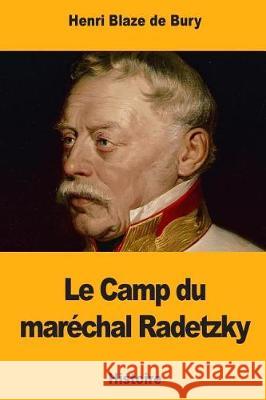 Le Camp du maréchal Radetzky Blaze De Bury, Henri 9781721036592 Createspace Independent Publishing Platform - książka