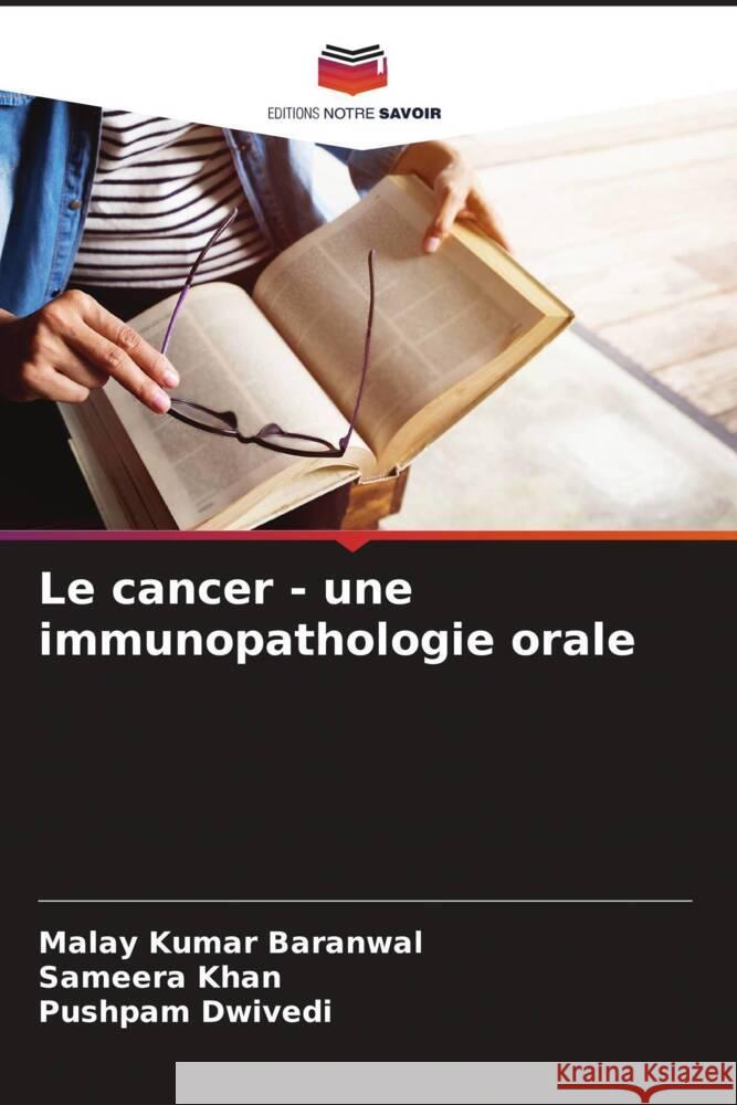 Le cancer - une immunopathologie orale Malay Kumar Baranwal Sameera Khan Pushpam Dwivedi 9786207385256 Editions Notre Savoir - książka