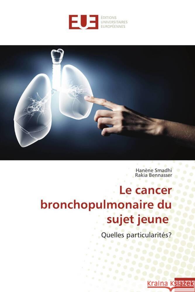 Le cancer bronchopulmonaire du sujet jeune Smadhi, Hanène, Bennasser, Rakia 9786139508501 Éditions universitaires européennes - książka