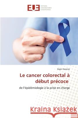 Le cancer colorectal à début précoce Hassine, Hajer 9786208470029 Éditions universitaires européennes - książka