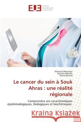 Le cancer du sein à Souk Ahras : une réalité régionale Menaiaia, Khaoula, Mecelti, Soumia, Bouzid, Rania 9786208977399 Éditions universitaires européennes - książka