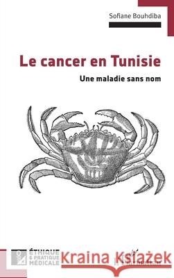 Le cancer en Tunisie: Une maladie sans nom Sofiane Bouhdiba 9782336548043 Editions L'Harmattan - książka
