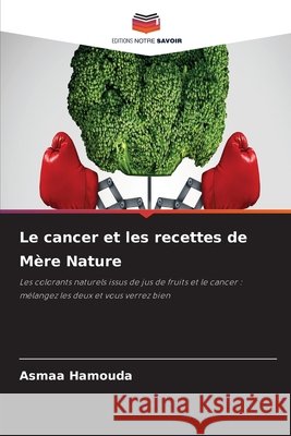 Le cancer et les recettes de M?re Nature Asmaa Hamouda 9786630366631 Editions Notre Savoir - książka
