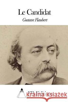 Le Candidat Gustave Flaubert Fb Editions 9781508441502 Createspace - książka