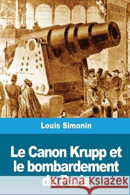 Le Canon Krupp et le bombardement de Paris Simonin, Louis 9781720364276 Createspace Independent Publishing Platform - książka