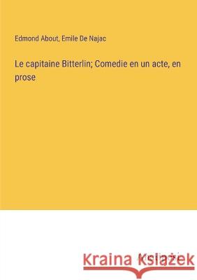 Le capitaine Bitterlin; Comedie en un acte, en prose Edmond About Emile De Najac  9783382712860 Anatiposi Verlag - książka