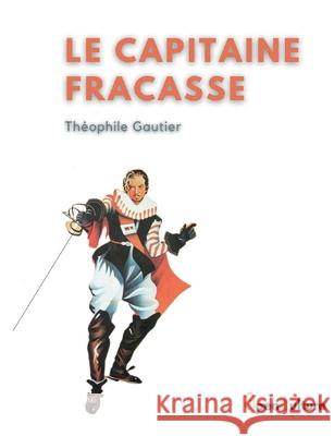 Le Capitaine Fracasse: L'édition intégrale du chef-d'oeuvre de Théophile Gautier Théophile Gautier 9782322377534 Books on Demand - książka