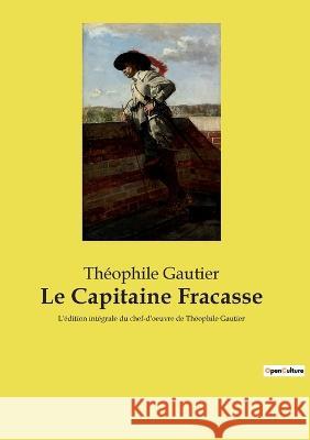 Le Capitaine Fracasse: L'édition intégrale du chef-d'oeuvre de Théophile Gautier Théophile Gautier 9782385089016 Culturea - książka